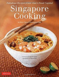 Singapore Cooking: Fabulous Recipes from Asia’s Food Capital [Singapore Cookbook, 111 Recipes]