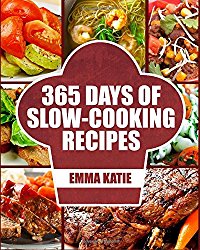 Slow Cooker: 365 Days of Slow Cooking Recipes (Slow Cooker, Slow Cooker Cookbook, Slow Cooker Recipes, Slow Cooking, Slow Cooker Meals, Slow Cooker Desserts, Slow Cooker Chicken Recipes)
