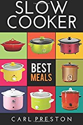 Slow Cooker: Slow Cooker Cookbook, Slow Cooker Dump Dinners, Slow Cooker Freezer Meals, (Slow Cooker for Beginners, Slow Cooker Recipes, Slow Cooker … Cookbook, Slow Cooker, Slow Cooker for Two)