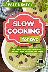 Slow Cooking for Two: The Slow Cooker Cookbook with 55 Slow Cooker Recipes for Two People (Volume 1)