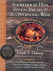 Smokehouse Ham, Spoon Bread, & Scuppernong Wine: The Folklore and Art of Southern Appalachian Cooking