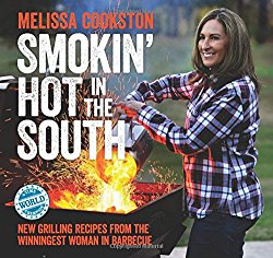 Smokin’ Hot in the South: New Grilling Recipes from the Winningest Woman in Barbecue (Melissa Cookston)