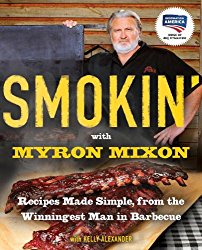 Smokin’ with Myron Mixon: Recipes Made Simple, from the Winningest Man in Barbecue