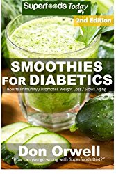 Smoothies for Diabetics: 85+ Recipes of Blender Recipes: Diabetic & Sugar-Free Cooking, Heart Healthy Cooking, Detox Cleanse Diet, Smoothies for … loss-detox smoothie recipes) (Volume 54)