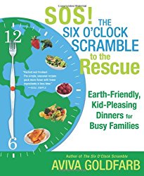 SOS!  The Six O’Clock Scramble to the Rescue: Earth-Friendly, Kid-Pleasing Dinners for Busy Families