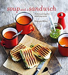 Soup and a Sandwich: Over 25 perfect pairings for heart-warming meals