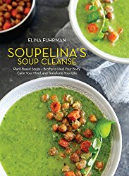 Soupelina’s Soup Cleanse: Plant-Based Soups and Broths to Heal Your Body, Calm Your Mind, and Transform Your Life
