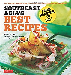 Southeast Asia’s Best Recipes: From Bangkok to Bali [Southeast Asian Cookbook, 121 Recipes]