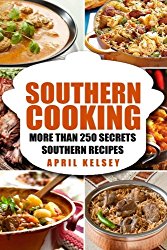Southern Cooking: More Than 250 Secret Southern Recipes
