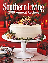 Southern Living 2015 Annual Recipes: Over 650 Recipes From 2015! (Southern Living Annual Recipes)