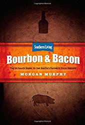 Southern Living Bourbon & Bacon: The Ultimate Guide to the South’s Favorite Foods