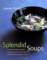Splendid Soups: Recipes and Master Techniques for Making the World’s Best Soups