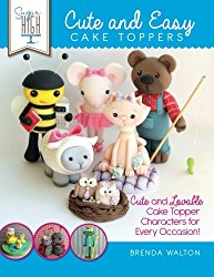Sugar High Presents…. Cute & Easy Cake Toppers: Cute and Lovable Cake Topper Characters for Every Occasion!