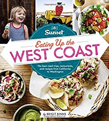 Sunset Eating Up the West Coast: The best road trips, restaurants, and recipes from California to Washington
