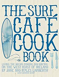 Surf Cafe Cookbook: Living the Dream: Cooking and Surfing on the West Coast of Ireland