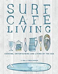 Surf Cafe Living: Cooking, Entertaining and Living by the Sea