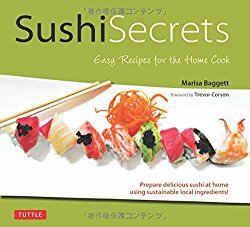 Sushi Secrets: Easy Recipes for the Home Cook. Prepare delicious sushi at home using sustainable local ingredients!