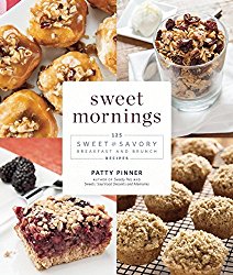 Sweet Mornings: 125 Sweet and Savory Breakfast and Brunch Recipes