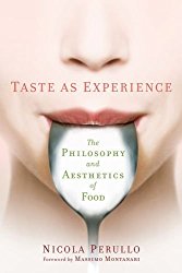 Taste as Experience: The Philosophy and Aesthetics of Food (Arts and Traditions of the Table: Perspectives on Culinary History)