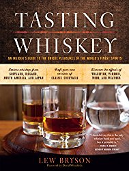 Tasting Whiskey: An Insider’s Guide to the Unique Pleasures of the World’s Finest Spirits