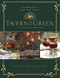 Tavern on the Green: 125 Recipes For Good Times, Celebrating The New York Legend