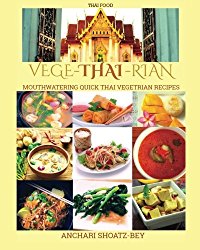 THAI FOOD: Cookbook: VEGE-THAI-RIAN: Mouthwatering THAI Vegetarian Recipies ((Vegan, Non-Vegan Vegetarian): Child Approved Simple Recipes, Fusion … cooking, Thai Essential Oils.)) (Volume 1)