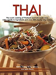 Thai: The exotic cooking of Thailand and Asia made easy, with a guide to ingredients and over 300 step-by-step recipes
