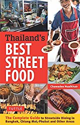 Thailand’s Best Street Food: The Complete Guide to Streetside Dining in Bangkok, Chiang Mai, Phuket and Other Areas