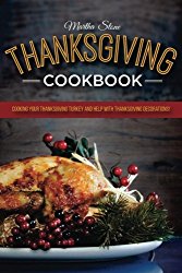 Thanksgiving Cookbook: Cooking Your Thanksgiving Turkey and Help with Thanksgiving Decorations: A very Happy Thanksgiving Cookbook