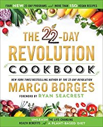 The 22-Day Revolution Cookbook: The Ultimate Resource for Unleashing the Life-Changing Health Benefits of a Plant-Based Diet