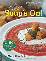 The 30-Minute Vegan: Soup’s On!: More than 100 Quick and Easy Recipes for Every Season