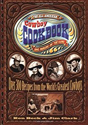 The All-American Cowboy Cookbook: Over 300 Recipes From the World’s Greatest Cowboys