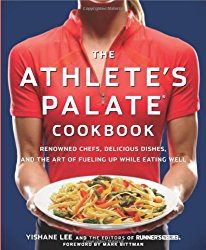 The Athlete’s Palate Cookbook: Renowned Chefs, Delicious Dishes, and the Art of Fueling Up While Eating Well