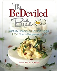 The BeDeviled Bite: Sinfully Delicious Deviled Eggs, Plus Bonus Recipes and Tips