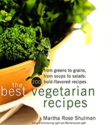 The Best Vegetarian Recipes: From Greens to Grains, from Soups to Salads: 200 Bold Flavored Recipes
