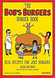 The Bob’s Burgers Burger Book: Real Recipes for Joke Burgers