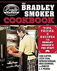 The Bradley Smoker Cookbook: Tips, Tricks, and Recipes from Bradley Smoker’s Pro Staff