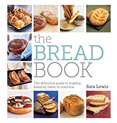 The Bread Book: The definitive guide to making bread by hand or machine