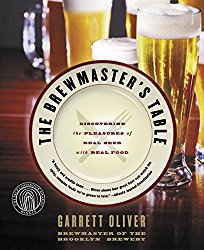 The Brewmaster’s Table: Discovering the Pleasures of Real Beer with Real Food