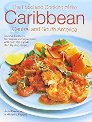 The Caribbean, Central & South American Cookbook: Tropical Cuisines Steeped In History: All The Ingredients And Techniques, And 150 Sensational Step-By-Step Recipes.