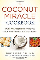 The Coconut Miracle Cookbook: Over 400 Recipes to Boost Your Health with Nature’s Elixir