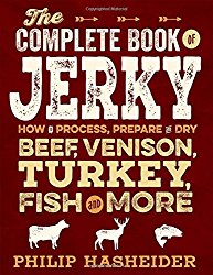 The Complete Book of Jerky: How to Process, Prepare, and Dry Beef, Venison, Turkey, Fish, and More (Complete Meat)