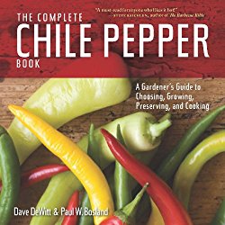 The Complete Chile Pepper Book: A Gardener’s Guide to Choosing, Growing, Preserving, and Cooking