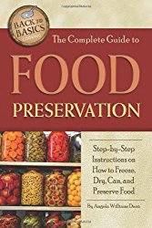 The Complete Guide to Food Preservation: Step-by-step Instructions on How to Freeze, Dry, Can, and Preserve Food (Back to Basics Cooking)