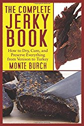 The Complete Jerky Book: How to Dry, Cure, and Preserve Everything from Venison to Turkey