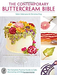 The Contemporary Buttercream Bible: The Complete Practical Guide to Cake Decorating with Buttercream Icing