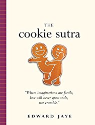 The Cookie Sutra: An Ancient Treatise: that Love Shall Never Grow Stale. Nor Crumble.