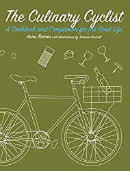The Culinary Cyclist: A Cookbook and Companion for the Good Life (Bicycle)