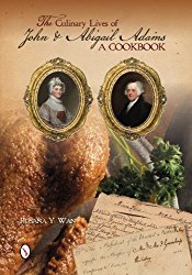The Culinary Lives of John & Abigail Adams: A Cookbook