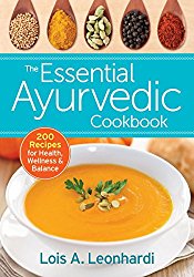 The Essential Ayurvedic Cookbook: 200 Recipes for Wellness